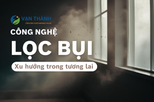 Công nghệ lọc bụi trong tương lai