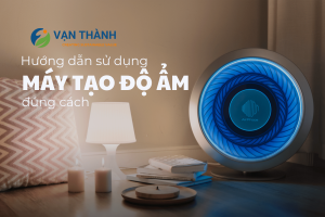 Sử dụng máy tạo độ ẩm đúng cách