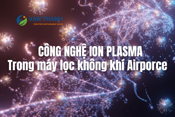 sức mạnh lọc khí của công nghệ Ion Plasma trên máy AirProce