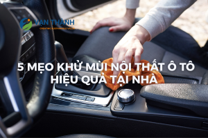 5 mẹo khử mùi nội thất ô tô siêu hiệu quả tại nhà