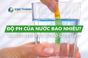 Độ pH của nước uống tốt cho sức khoẻ