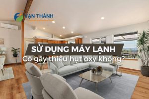 Sử dụng máy lạnh có gây thiếu hụt oxy