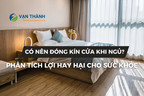 Có nên đóng kín cửa khi ngủ?