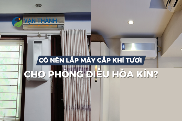 Có nên lắp máy cấp khí tươi cho phòng điều hòa kín? Giải pháp sống khỏe trong không gian kín
