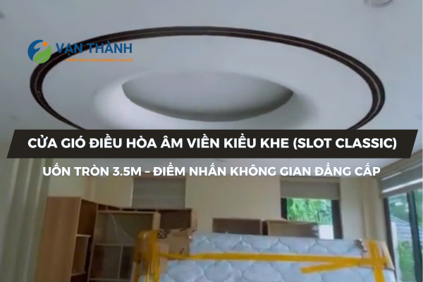Cửa gió điều hòa âm viền kiểu khe uốn tròn 3.5m – điểm nhấn không gian đẳng cấp từ AMIV