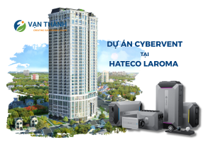Giải pháp lọc khí, cấp khí tươi và thu hồi năng lượng CyberVent tại Duplex Hateco Laroma – nâng chuẩn sống xanh cho căn hộ cao cấp
