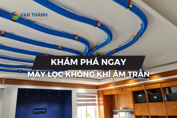 Khám phá máy lọc không khí âm trần