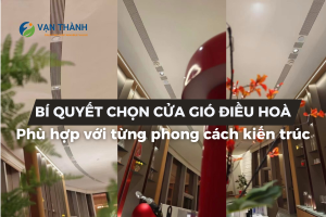 Chọn cửa gió điều hoà phù hợp với từng phong cách kiến trúc